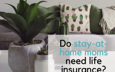Do “stay-at-home-moms” need life insurance?